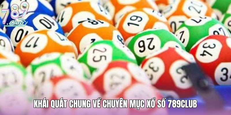 Khái quát chung về chuyên mục xổ số 789club