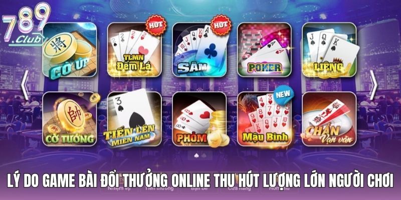 Lý do game bài đổi thưởng online thu hút lượng lớn người chơi