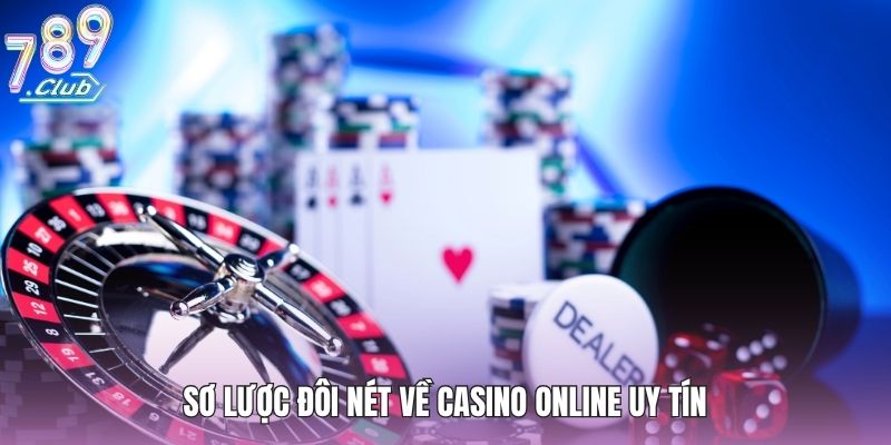 Sơ lược đôi nét về casino online uy tín