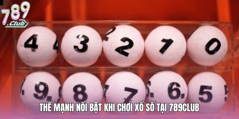 Thế mạnh nổi bật khi chơi xổ số tại 789club