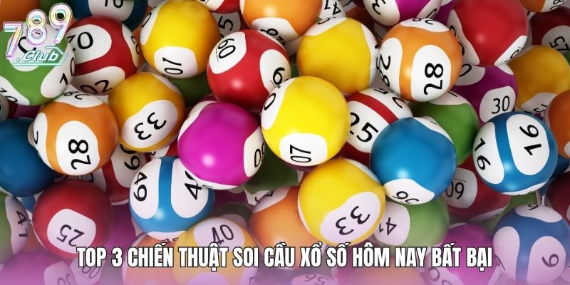 Top 3 chiến thuật soi cầu xổ số hôm nay bất bại